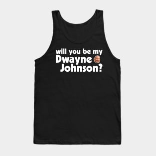 Will You Be My Rock, My Dwayne Johnson? Tank Top